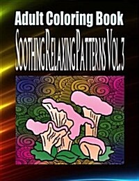 Adult Coloring Book Soothing Relaxing Patterns Vol. 3 (Paperback)