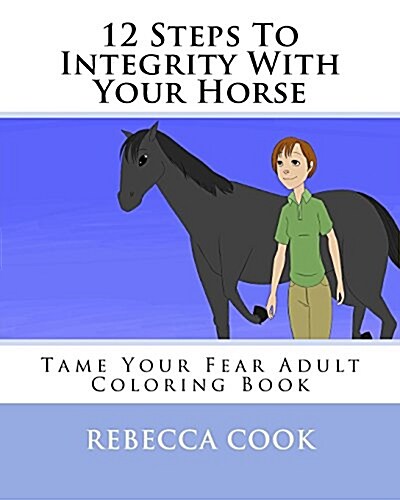 12 Steps to Integrity with Your Horse: Tame Your Fear Adult Coloring Book (Paperback)
