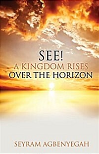 See! a Kingdom Rises Over the Horizon (Paperback)
