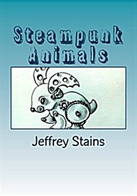 Steampunk Animals: Sketching Steampunk Animals with Creative Steampunk Drawings! (Paperback)