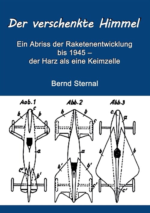 Der verschenkte Himmel: Ein Abriss der Raketenentwicklung bis 1945 - der Harz als eine Keimzelle (Paperback)