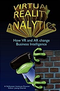 Virtual Reality Analytics: How VR and AR Change Business Intelligence (Paperback)