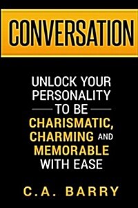 Conversation: Unlock Your Personality to Be Charismatic, Charming and Memorable with Ease (Paperback)
