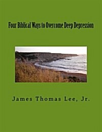 Four Biblical Ways to Overcome Deep Depression (Paperback)