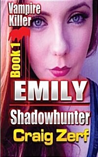 Emily Shadowhunter: Book 1 - Vampire Killer (Paperback)