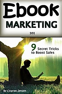 eBook Marketing 101: Secret eBook Marketing Strategies to Boost eBook Sales and Make More Money (Book Marketing for Publishers, Book Market (Paperback)