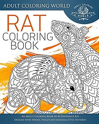 Rat Coloring Book: An Adult Coloring Book of 40 Zentangle Rat Designs with Henna, Paisley and Mandala Style Patterns (Paperback)