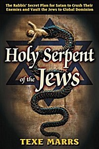 Holy Serpent of the Jews: The Rabbis Secret Plan for Satan to Crush Their Enemies and Vault the Jews to Global Dominion (Paperback)