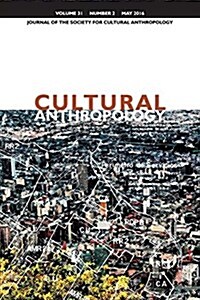 Cultural Anthropology: Journal of the Society for Cultural Anthropology (Volume 31, Number 2, May 2016) (Paperback)