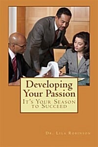 Developing Your Passion: Its Your Season for Success (Paperback)