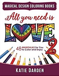 All You Need Is Love 2 (Love Volume 2): 48 Mandalas for You to Color and Enjoy (Paperback)