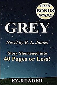 Summary - Grey: : Fifty Shades of Grey as Told by Christian -- Novel by E. L. James -- Story Shortened Into 40 Pages or Less! (Paperback)