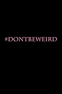 #Dontbeweird: Blank Lined Journal - 6x9 - Gag Gift (Paperback)