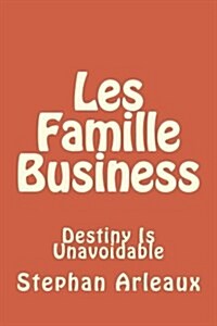 Les Famille Business: Destiny Is Unavoidable (Paperback)