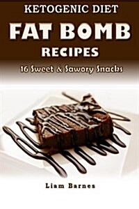 Ketogenic Diet: Fat Bomb Recipes: 16 Recipe Keto Cookbook (Sweet and Savory Snacks) (Paperback)