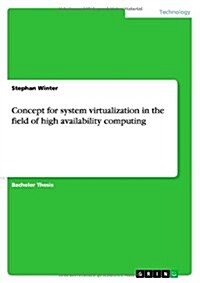 Concept for System Virtualization in the Field of High Availability Computing (Paperback)