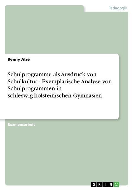 Schulprogramme ALS Ausdruck Von Schulkultur - Exemplarische Analyse Von Schulprogrammen in Schleswig-Holsteinischen Gymnasien (Paperback)