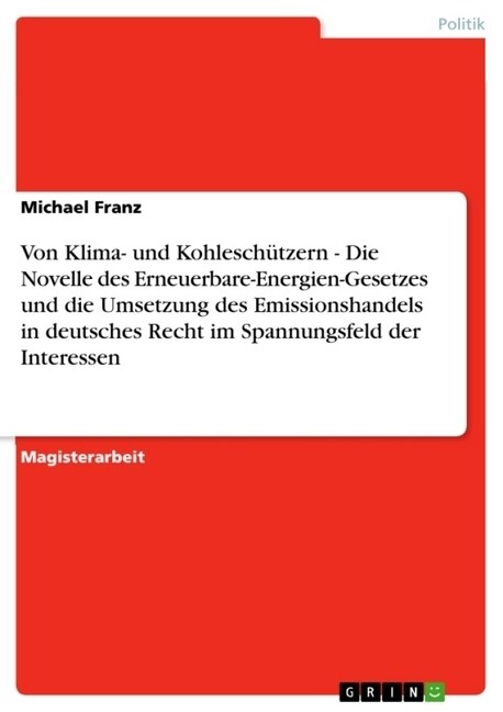 Von Klima- und Kohlesch?zern - Die Novelle des Erneuerbare-Energien-Gesetzes und die Umsetzung des Emissionshandels in deutsches Recht im Spannungsfe (Paperback)