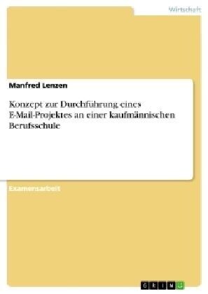 Konzept zur Durchf?rung eines E-Mail-Projektes an einer kaufm?nischen Berufsschule (Paperback)