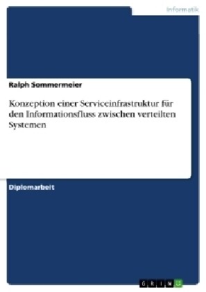 Konzeption einer Serviceinfrastruktur f? den Informationsfluss zwischen verteilten Systemen (Paperback)