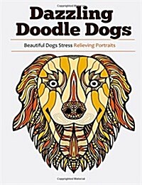 Dazzling Doodle Dogs: Over 30 Beautiful Dogs Stress Relieving Portraits (Paperback)