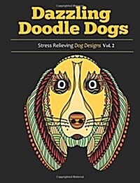 Dazzling Doodle Dogs 2: Adult Coloring Books Featuring Stress Relieving Dog Designs (Paperback)