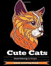 Cute Cats: Adult Coloring Books Featuring Stress Relieving Cat Designs (Paperback)