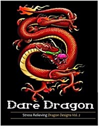 Adult Coloring Books: Dare Dragons: Over 25 Fierce and Stress Relieving Dragon Designs Vol. 2 (Paperback)