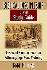 Biblical Discipleship Study Guide: Essential Components for Attaining Spiritual Maturity (Paperback)