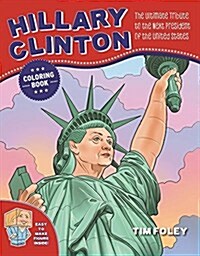 The Hillary Clinton Coloring Book: The Ultimate Tribute to the Next President of the United States (Paperback)