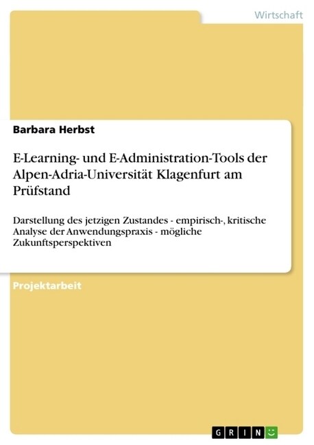 E-Learning- und E-Administration-Tools der Alpen-Adria-Universit? Klagenfurt am Pr?stand: Darstellung des jetzigen Zustandes - empirisch-, kritische (Paperback)