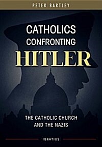 Catholics Confronting Hitler: The Catholic Church and the Nazis (Paperback)