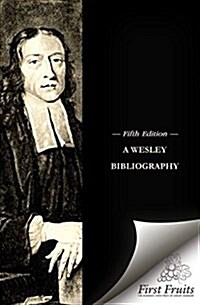 A Wesley Bibliography: Fifth Edition (Paperback)