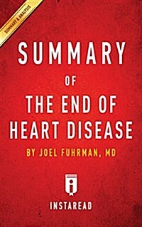 Summary of the End of Heart Disease by Joel Fuhrman Includes Analysis (Paperback)