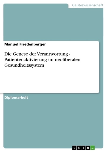 Die Genese Der Verantwortung - Patientenaktivierung Im Neoliberalen Gesundheitssystem (Paperback)