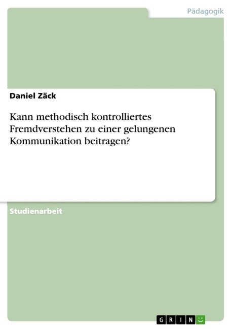 Kann Methodisch Kontrolliertes Fremdverstehen Zu Einer Gelungenen Kommunikation Beitragen? (Paperback)