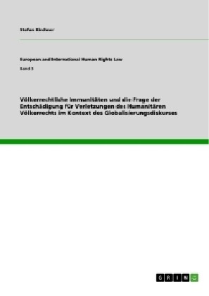 V?kerrechtliche Immunit?en und die Frage der Entsch?igung f? Verletzungen des Humanit?en V?kerrechts im Kontext des Globalisierungsdiskurses (Paperback)