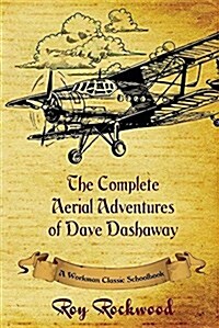 Complete Aerial Adventures of Dave Dashaway: A Workman Classic Schoolbook (Paperback)
