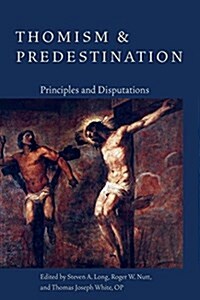 Thomism and Predestination: Principles and Disputations (Paperback)