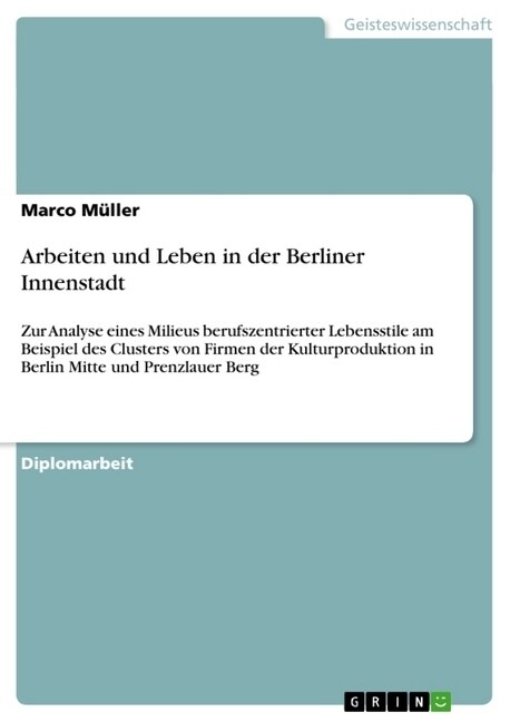 Arbeiten und Leben in der Berliner Innenstadt: Zur Analyse eines Milieus berufszentrierter Lebensstile am Beispiel des Clusters von Firmen der Kulturp (Paperback)