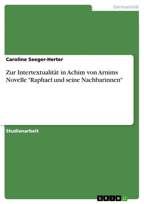 Zur Intertextualit? in Achim von Arnims Novelle Raphael und seine Nachbarinnen (Paperback)