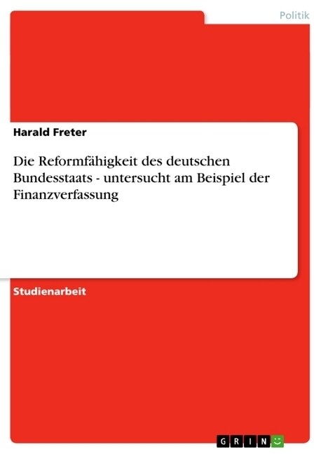 Die Reformf?igkeit des deutschen Bundesstaats - untersucht am Beispiel der Finanzverfassung (Paperback)