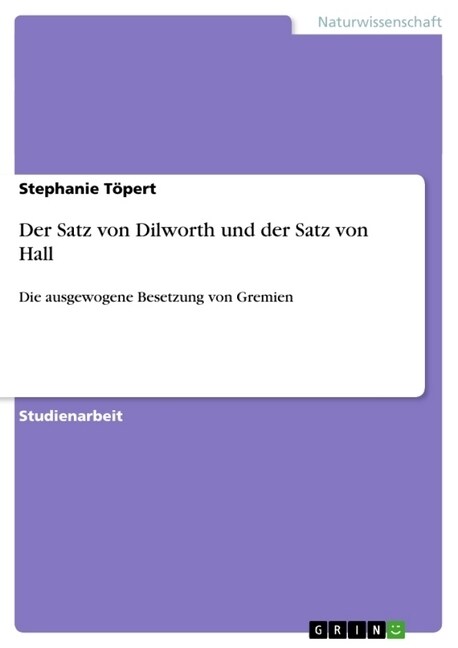 Der Satz von Dilworth und der Satz von Hall: Die ausgewogene Besetzung von Gremien (Paperback)