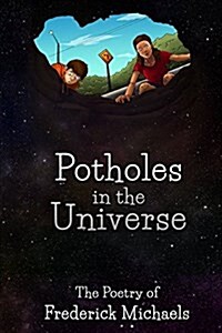 Potholes in the Universe: The Poetry of Frederick Michaels (Paperback)