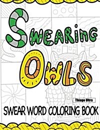 Swearing Owls - Swear Word Adult Coloring Book: Creative Sweary Owls for Ultimate Coloring Fun!: Owl Coloring Books (Paperback)