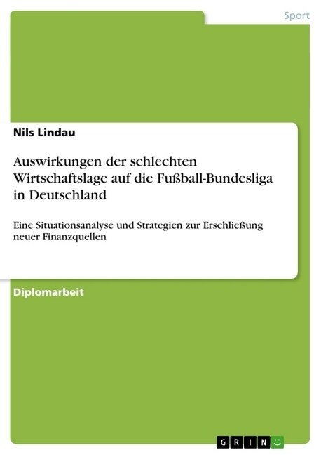 Auswirkungen der schlechten Wirtschaftslage auf die Fu?all-Bundesliga in Deutschland: Eine Situationsanalyse und Strategien zur Erschlie?ng neuer Fi (Paperback)