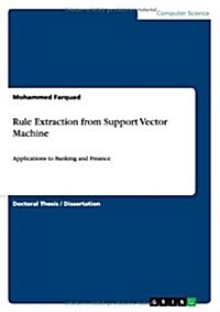 Rule Extraction from Support Vector Machine: Applications to Banking and Finance (Paperback)