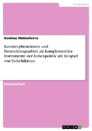 Katastropheneinsatz und Entwicklungsarbeit als komplement?e Instrumente der Au?npolitik am Beispiel von Tadschikistan (Paperback)