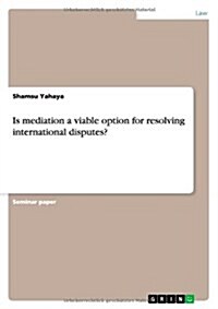 Is Mediation a Viable Option for Resolving International Disputes? (Paperback)