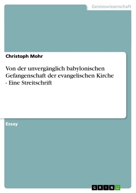 Von der unverg?glich babylonischen Gefangenschaft der evangelischen Kirche - Eine Streitschrift (Paperback)